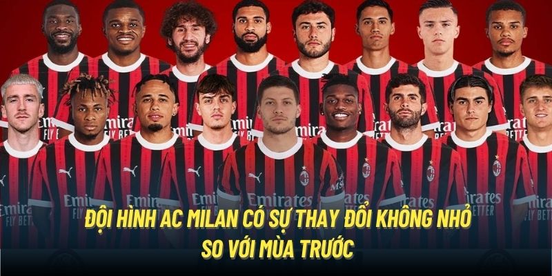 Đội hình AC Milan có sự thay đổi không nhỏ so với mùa trước