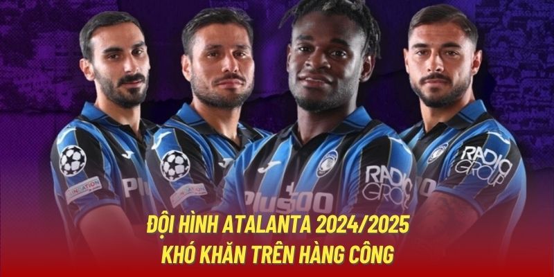 Cập nhật thông tin về đội hình Atalanta mùa 24/25