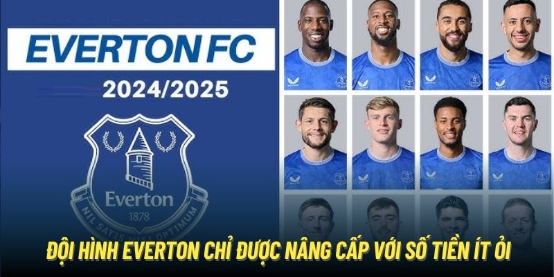 Đội hình Everton chỉ được nâng cấp với số tiền ít ỏi